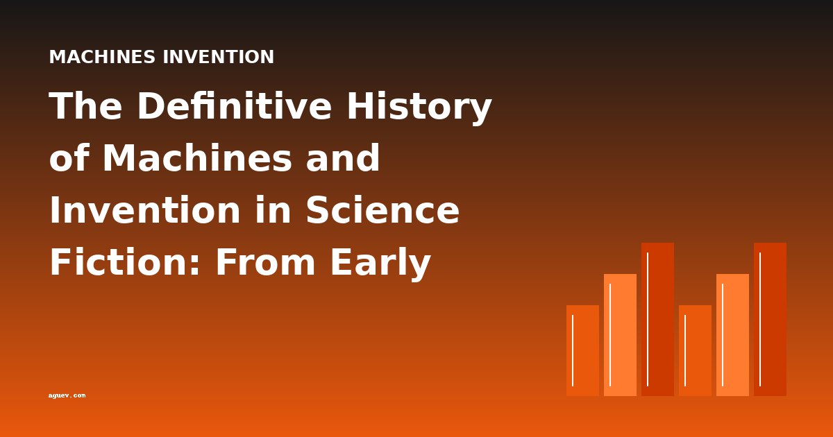 The Definitive History of Machines and Invention in Science Fiction: From Early Robots to AI