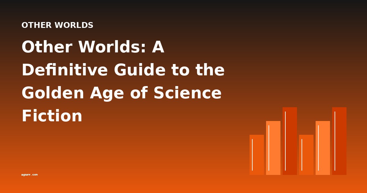 Other Worlds: A Definitive Guide to the Golden Age of Science Fiction
