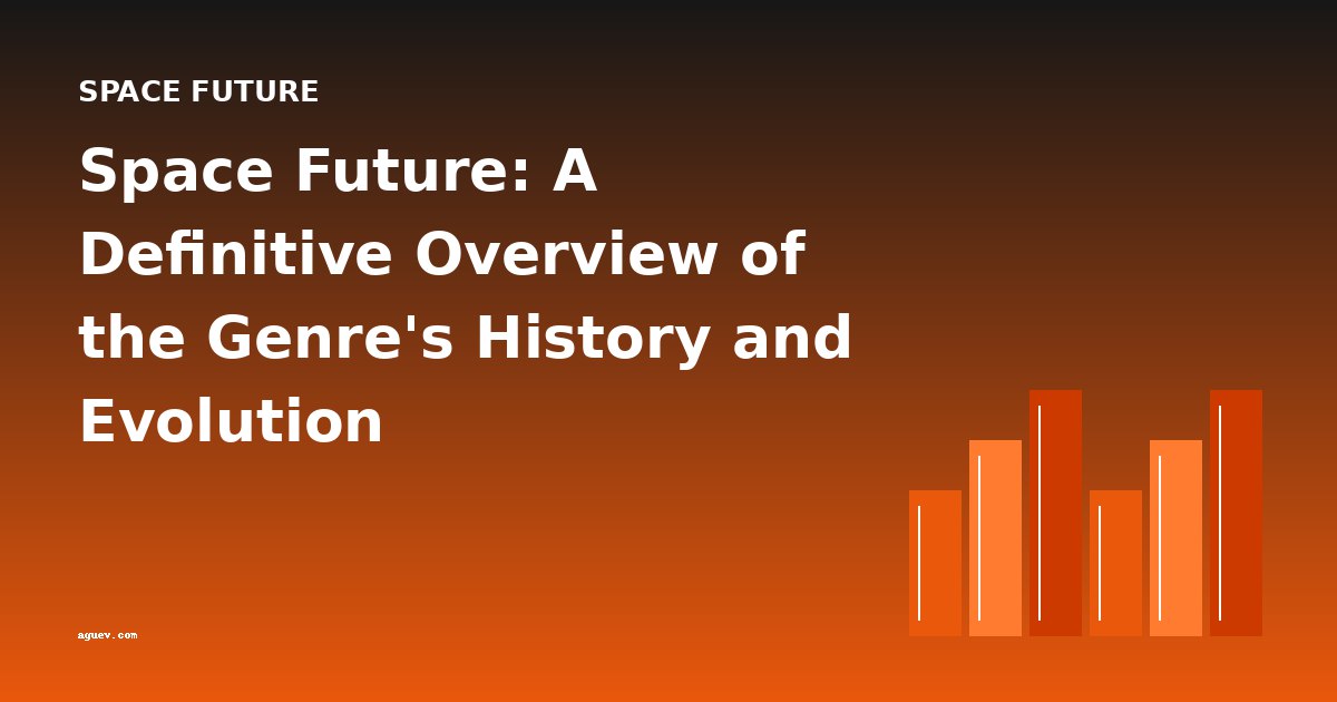 Space Future: A Definitive Overview of the Genre's History and Evolution