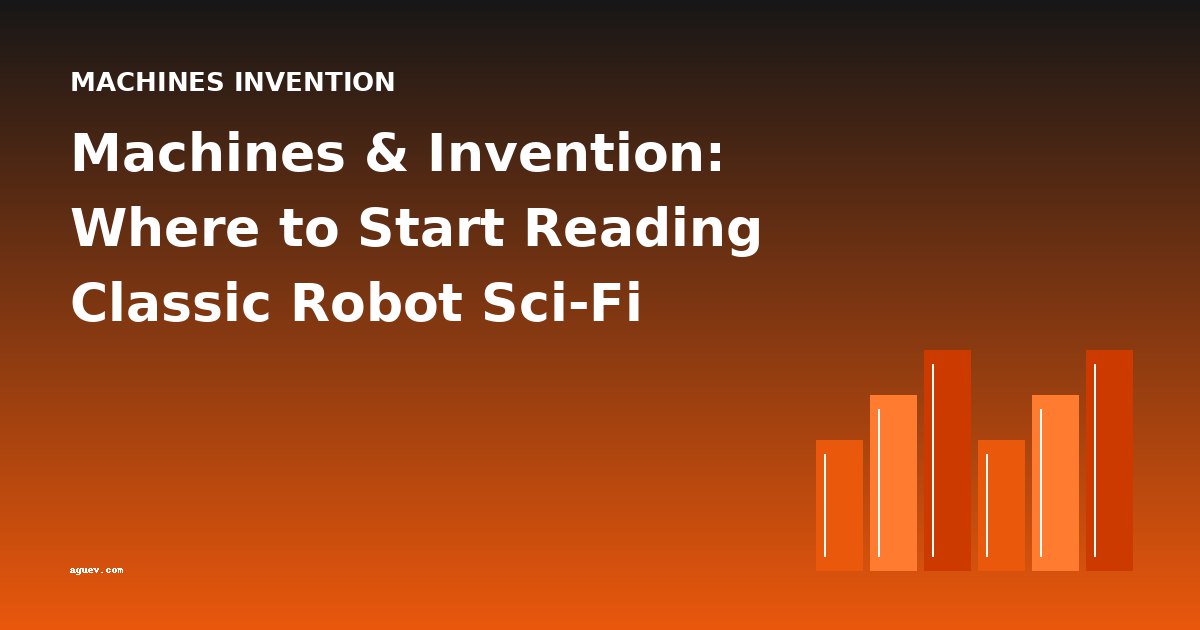 Machines & Invention: Where to Start Reading Classic Robot Sci-Fi