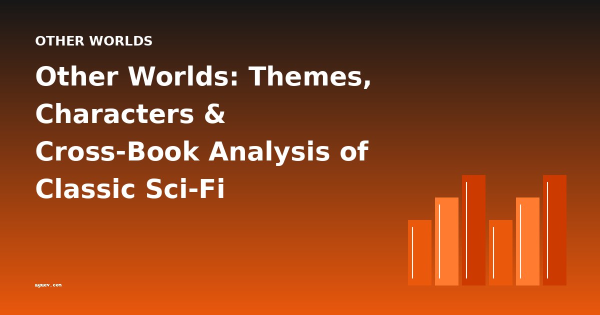 Other Worlds: Themes, Characters & Cross-Book Analysis of Classic Sci-Fi