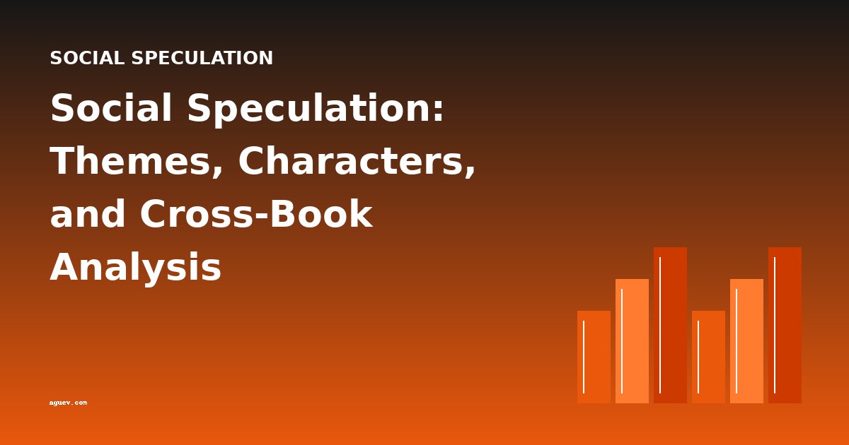 Social Speculation: Themes, Characters, and Cross-Book Analysis